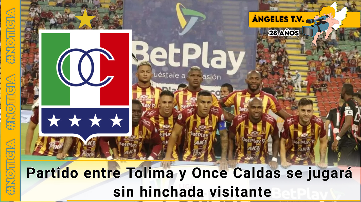 Partido entre Tolima y Once Caldas se jugará sin hinchada visitante ...