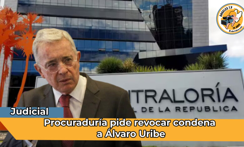 Procuraduría pide revocar condena a Álvaro Uribe - Angeles Television